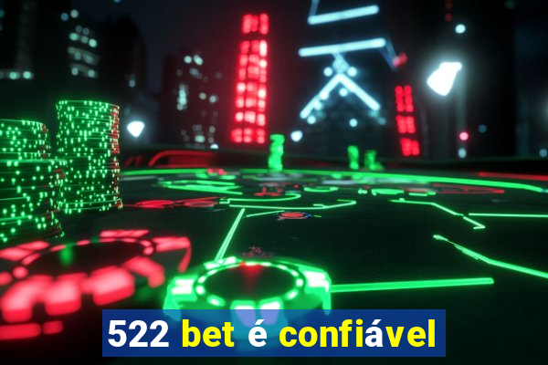 522 bet é confiável